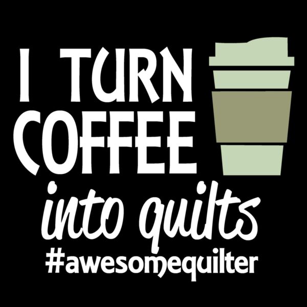 02 i turn coffee into quilts WHITE Thumbnail