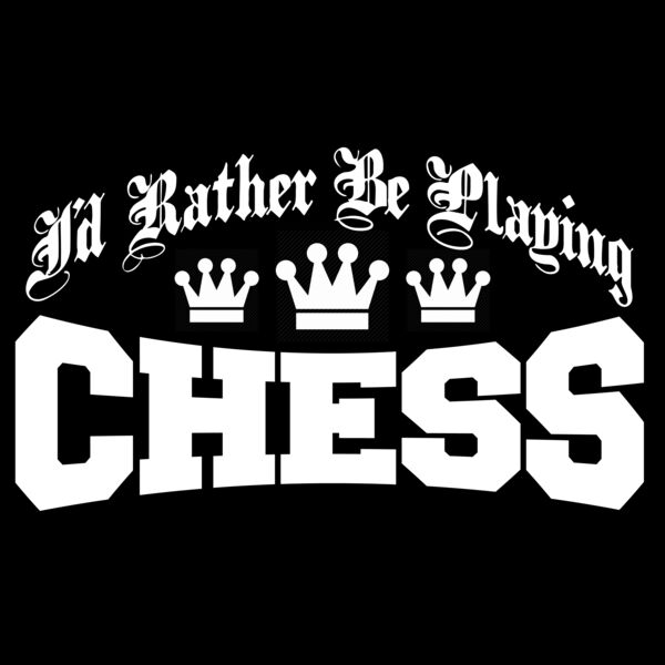 08 id rather be playing chess copy Thumbnail