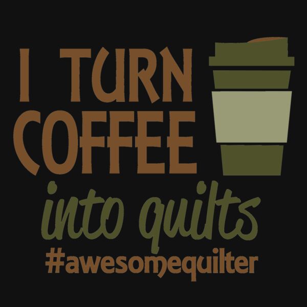 02 i turn coffee into quilts Thumbnail