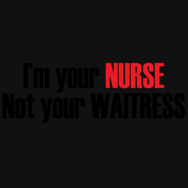 02 Im your nurse not your waitress copy Thumbnail