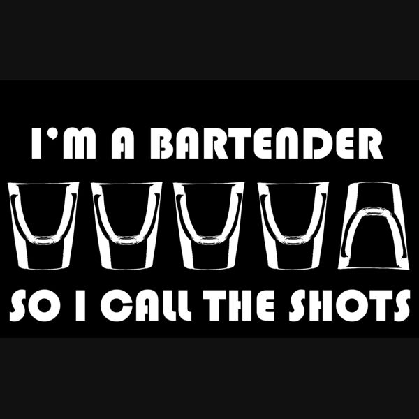 06 im a bartender so i call the shots dark back Thumbnail