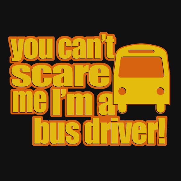 02 you cant scare me im a bus driver copy Thumbnail