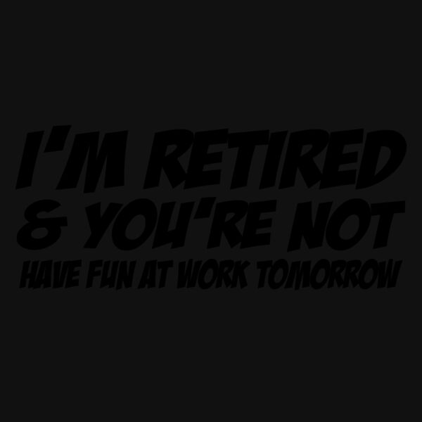 03 im retired and youre not copy Thumbnail