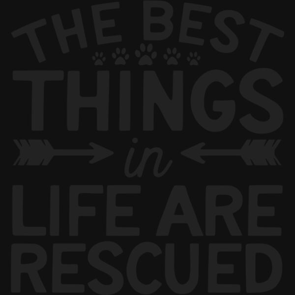 the best things in life are rescued Thumbnail