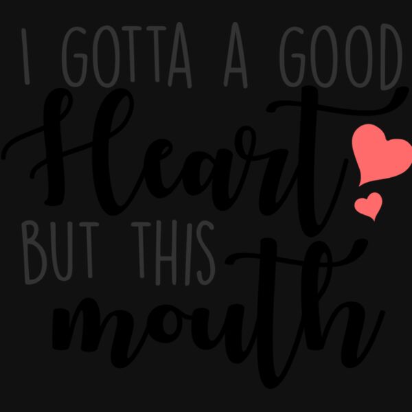 I GOTTA GOOD HEART BUT THIS MOUTH Thumbnail