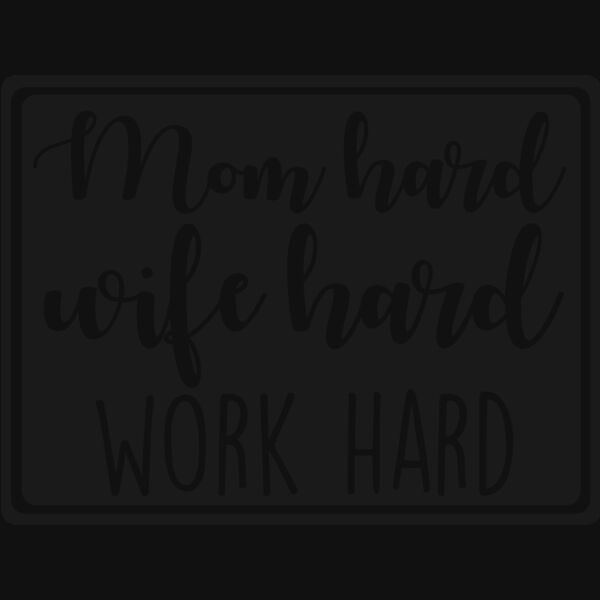 MOM HARD WIFE HARD WORK HARD Thumbnail