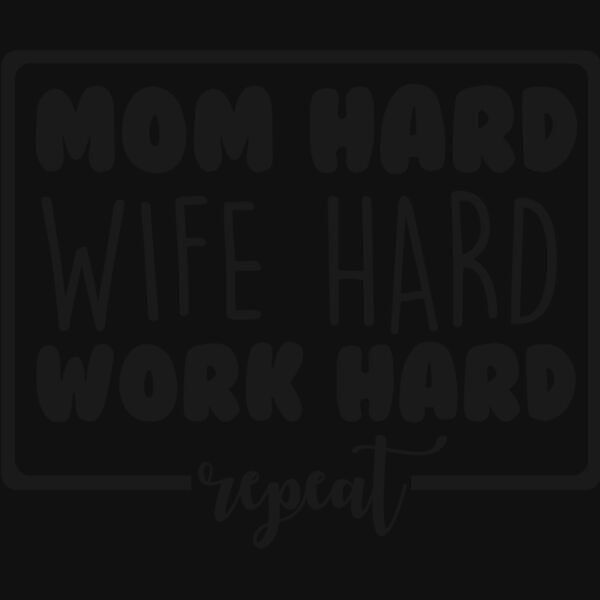MOM HARD WIFE HARD WORK HARD REPEAT Thumbnail