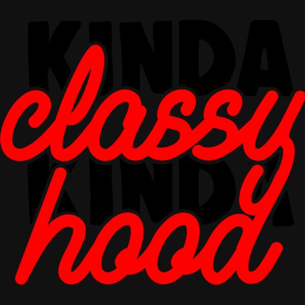 KINDA CLASSY KINDA HOOD Thumbnail