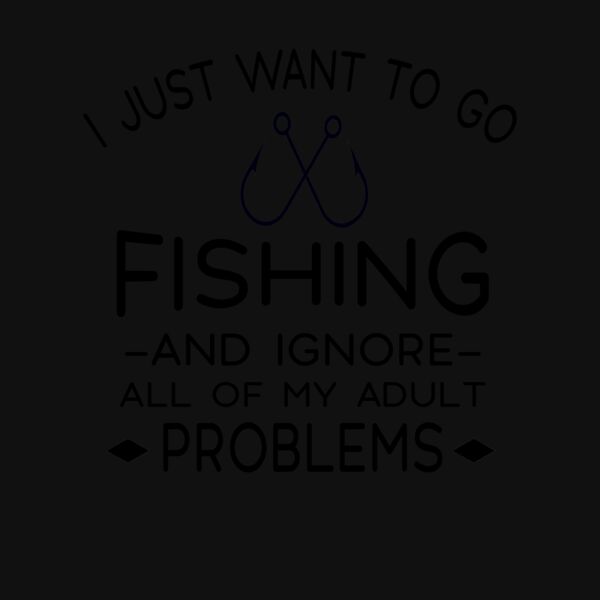 I Just Want To Go Fishing T Shirt Thumbnail