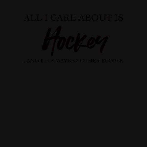 AllI Care About is Hockey Crew Neck T Shirt Thumbnail