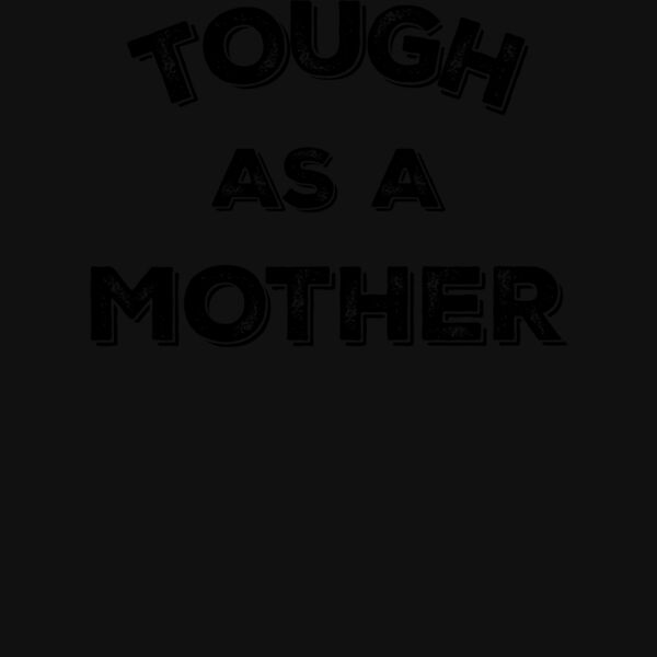 Tough As A Mother V Neck Thumbnail