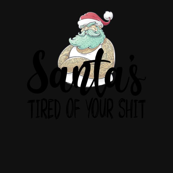 Santa s Tired Of Your SH T Crew Neck T Shirt Thumbnail
