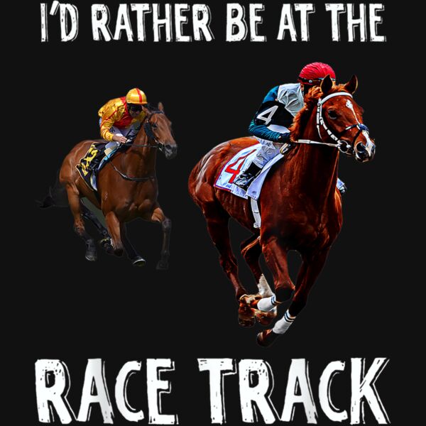 Horse Racing Lovers Id Rather Be At The Race Track T Shirt Thumbnail