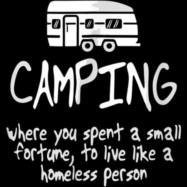Camping is Living Like A Homeless Funny Camping T Shirt Thumbnail