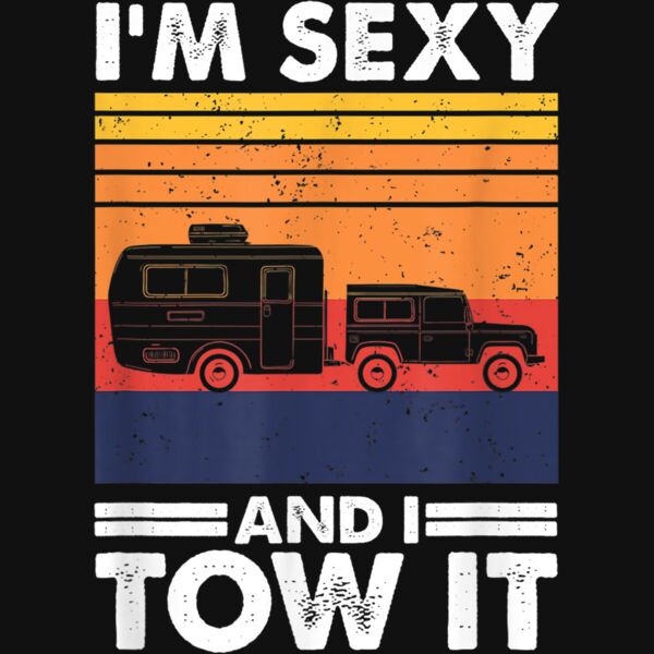 Im sexy and I tow it Funny Caravan Camping RV Trailer T Shirt Thumbnail