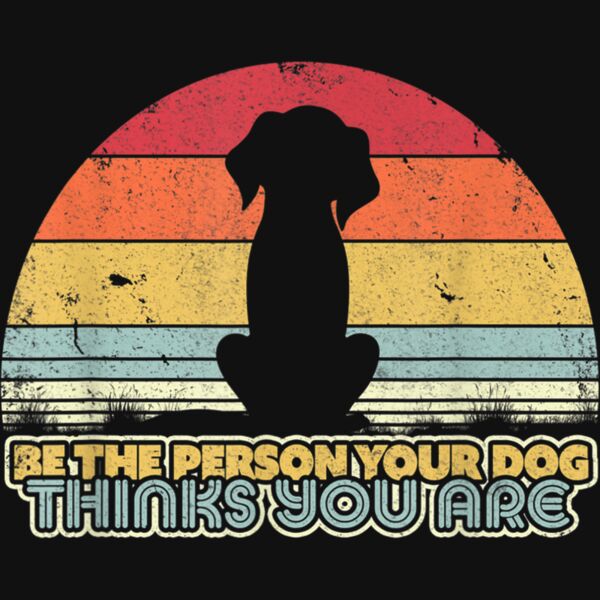 Be The Person Your Dog Thinks You Are Shirt Retro Style T Shirt Thumbnail