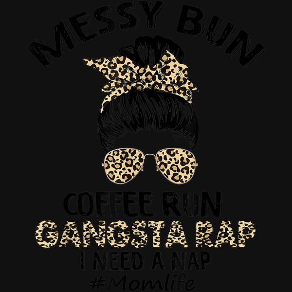 Messy Bun Coffee Run Gangsta Rap Mom Life Hair Leopard Print T Shirt Thumbnail