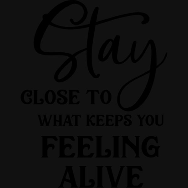 Stay close to what keeps you feeling alive 01 Thumbnail
