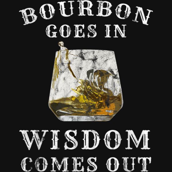Bourbon Goes In Wisdom Comes Out T Shirt Thumbnail