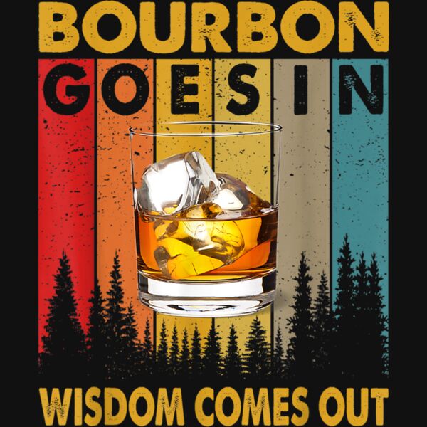 Bourbon Goes In Wisdom Comes Out Funny Bourbon Drinks Lover T Shirt Thumbnail