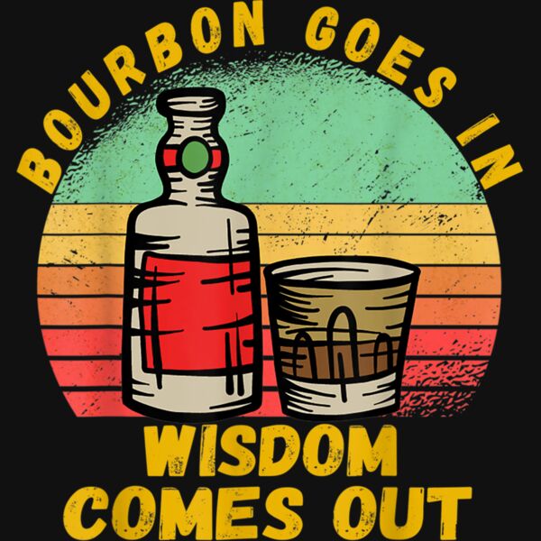 Bourbon Goes In Wisdom Comes Out Funny Bourbon Lovers Retro T Shirt Thumbnail