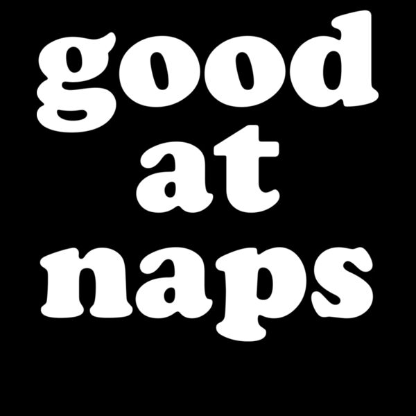 GOOD AT NAPS Thumbnail