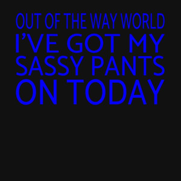 I GOT MY SASSY PANTS ON Thumbnail