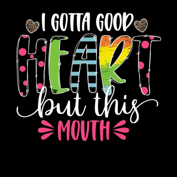 i gotta good heart but this mouth  color Thumbnail