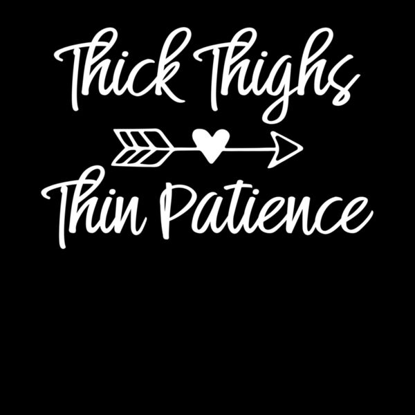 THICK THIGHS THIN PATIENCE Thumbnail