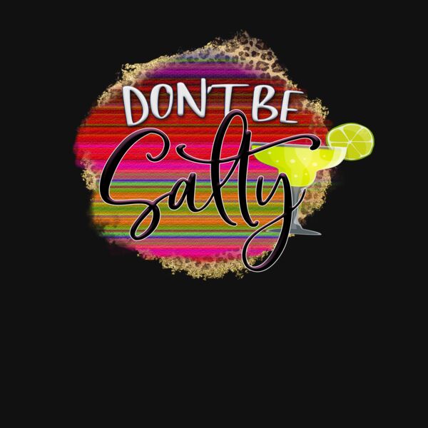 don t be salty serape Thumbnail