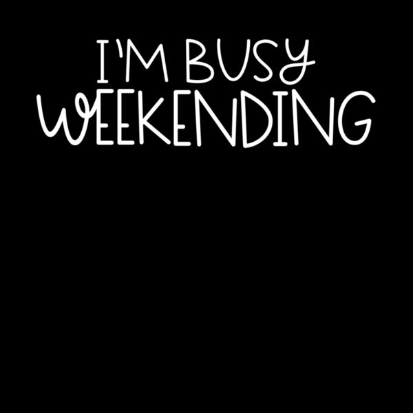 I M BUSY WEEKENDING Thumbnail