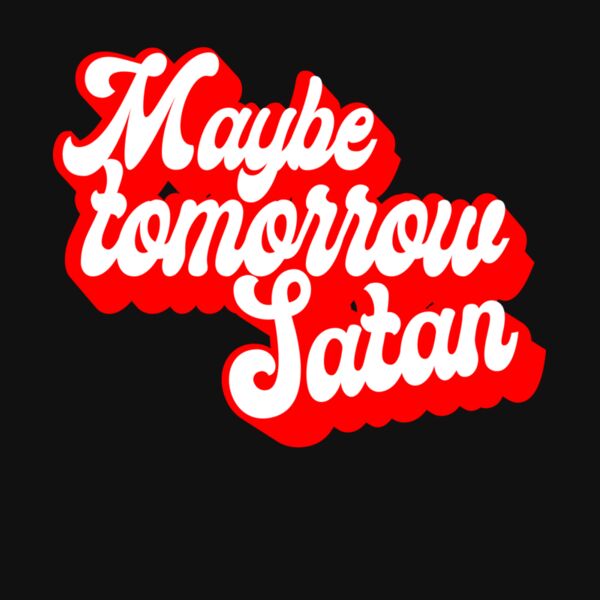 MAYBE TOMORROW SATAN Thumbnail