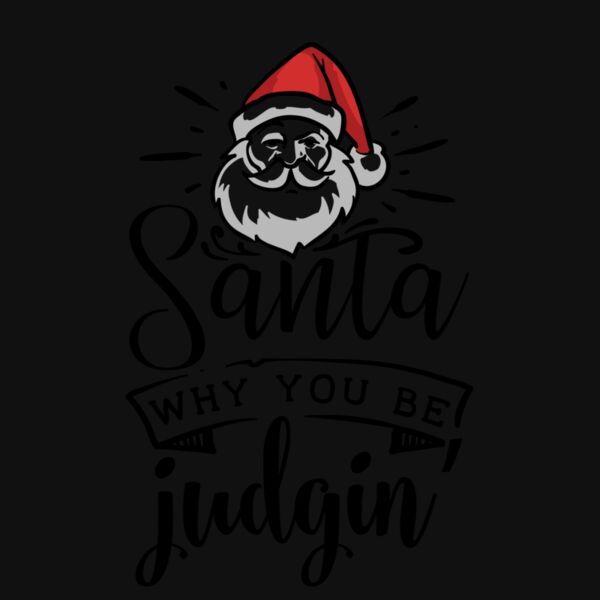 SANTA WHY YOU BE JUDGIN Thumbnail