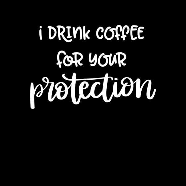 I Drink Coffee For Your Protection Thumbnail