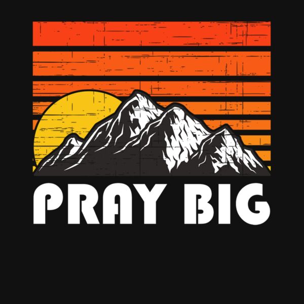 PRAY BIG   MOUNTAINS Thumbnail