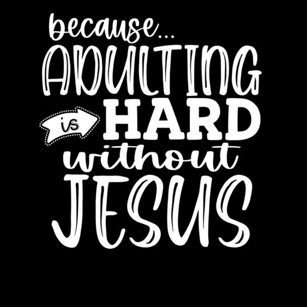 ADULTING IS HARD WITHOUT JESUS Thumbnail