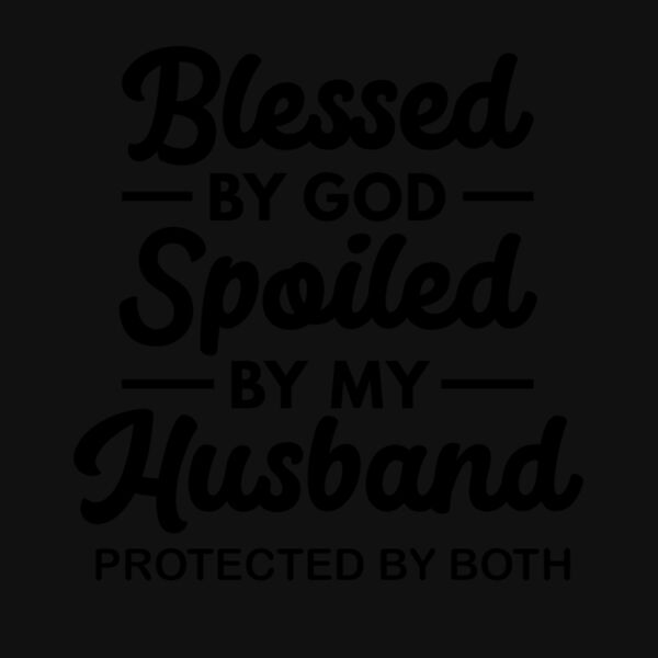 BLESSED BY GOD  SPOILED BY HUSBAND Thumbnail