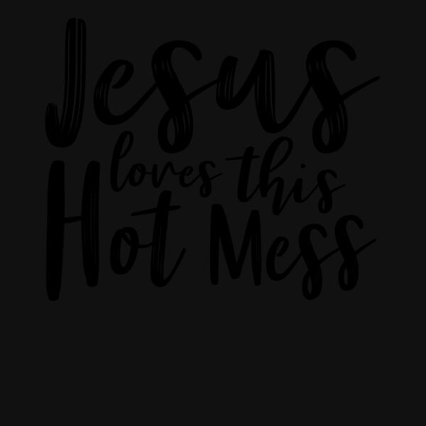 Jesus Loves This Hot Mess Thumbnail