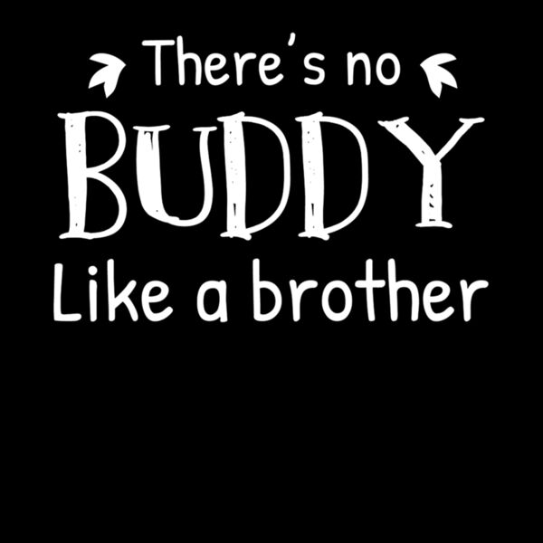 THERES NO BUDDY LIKE A BROTHER Thumbnail