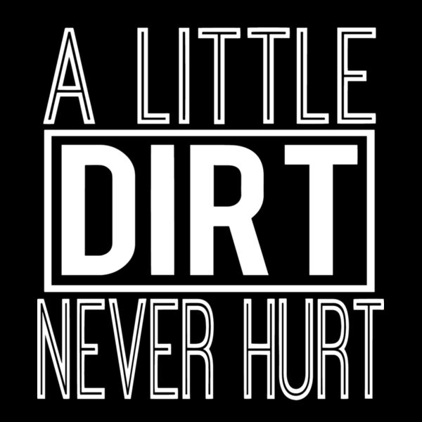 DIRT NEVER HURT Thumbnail