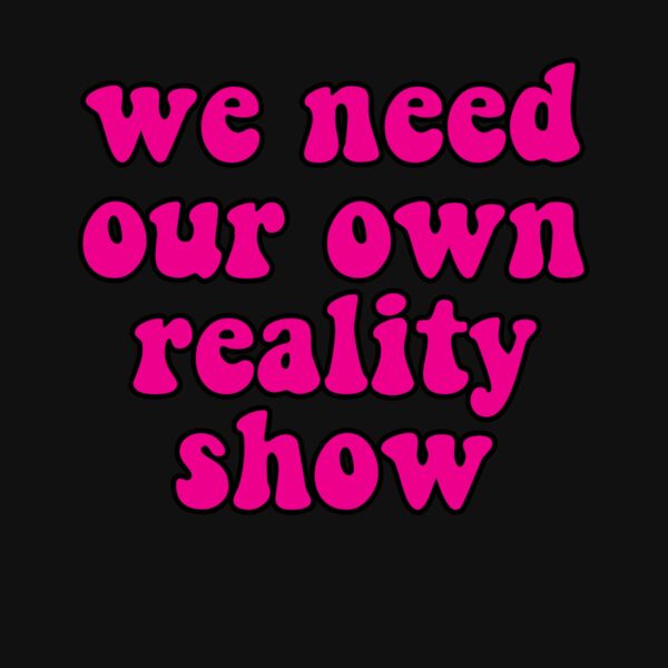 We Need our own reality show Thumbnail