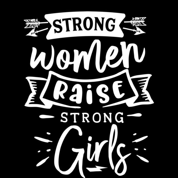 STRONG WOMEN RAISE STRONG GIRLS Thumbnail