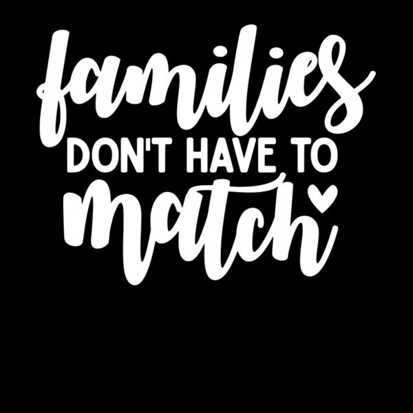 FAMILES DONT HAVE TO MATCH Thumbnail