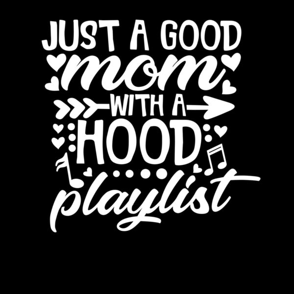JUST A GOOD MOM WITH A HOOD PLAYLIST Thumbnail