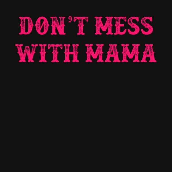 DON T MESS WITH MAMA Thumbnail