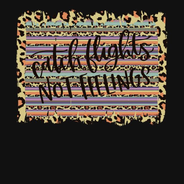 CATCH FLIGHTS NOT FEELINGS Thumbnail