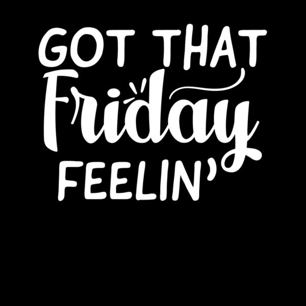 GOT THAT FRIDAY FEELIN Thumbnail