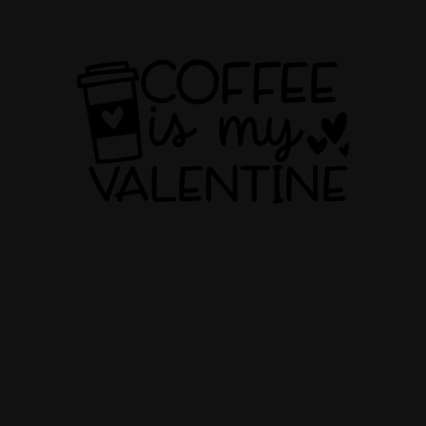 COFFEE IS MY VALENTINE Thumbnail