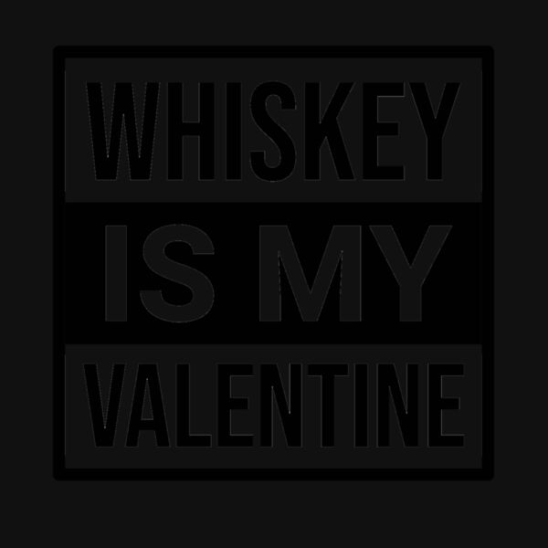 Whiskey is my Valentine Thumbnail